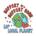 (2 Pack) Support Your Local Planet Stickers - 5" On Longest Side - Sticks to Smooth Flat Surfaces - Made in USA - BMCS9222 - BMCS9222