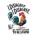 (2 Pack) I Disagree Stickers - Funny Quote Stickers - Humorous Rooster Stickers - 5" On Longest Side - Sticks to Smooth Flat Surfaces - Made in USA - BMCS4545