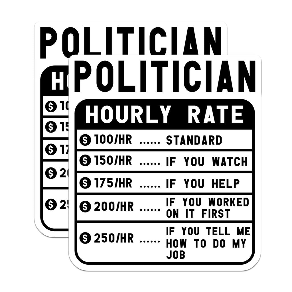(2 Pack) Politician Hourly Rate Stickers - Funny Rate Sheet Stickers - Humor Political Stickers - 5" On Longest Side - Sticks to Smooth Flat Surfaces - Made in USA - BMCS5017