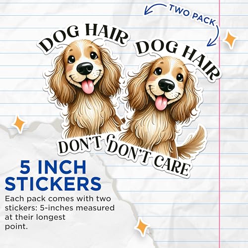 (2 Pack) Dog Hair Don't Care Stickers - Funny Dog Lover Stickers - Cute Pet Stickers for Dog Owners - 5" On Longest Side - Sticks to Any Smooth Flat Surface - Made in USA - BMCS2805