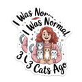 (2 Pack) I was Normal 3 Cats Ago Magnets - Funny Cat Owner Humor - Pet Mom Refrigerator Decor Statement - 5 Inches On Longest Side - Thick Durable Magnet - Made in USA - MAG37283