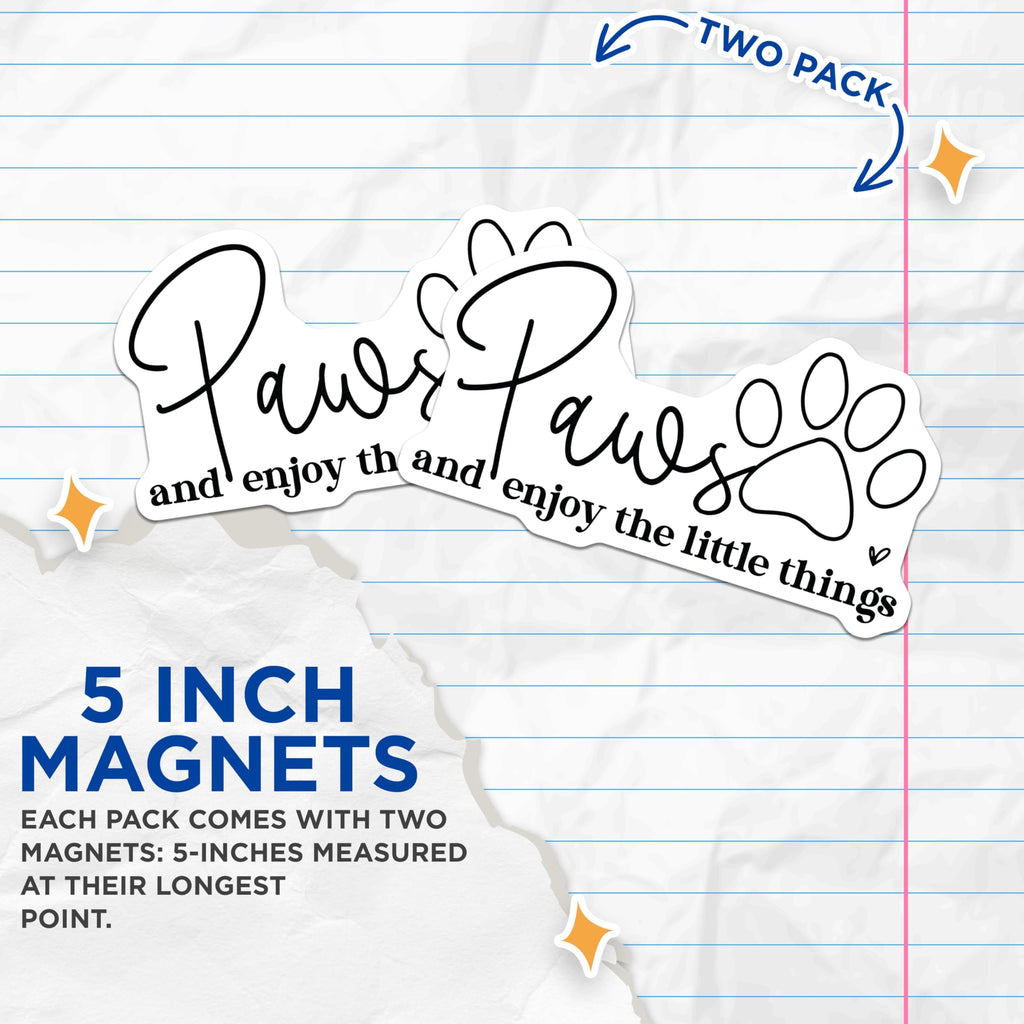 (2 Pack) Paws and Enjoy The Little Things Magnets - Pet Lover Magnets - Inspirational Home Decor Magnets - 5" On Longest Side - for Cars, Refrigerators, Toolboxes, Lockers - Made in USA BMCS3113