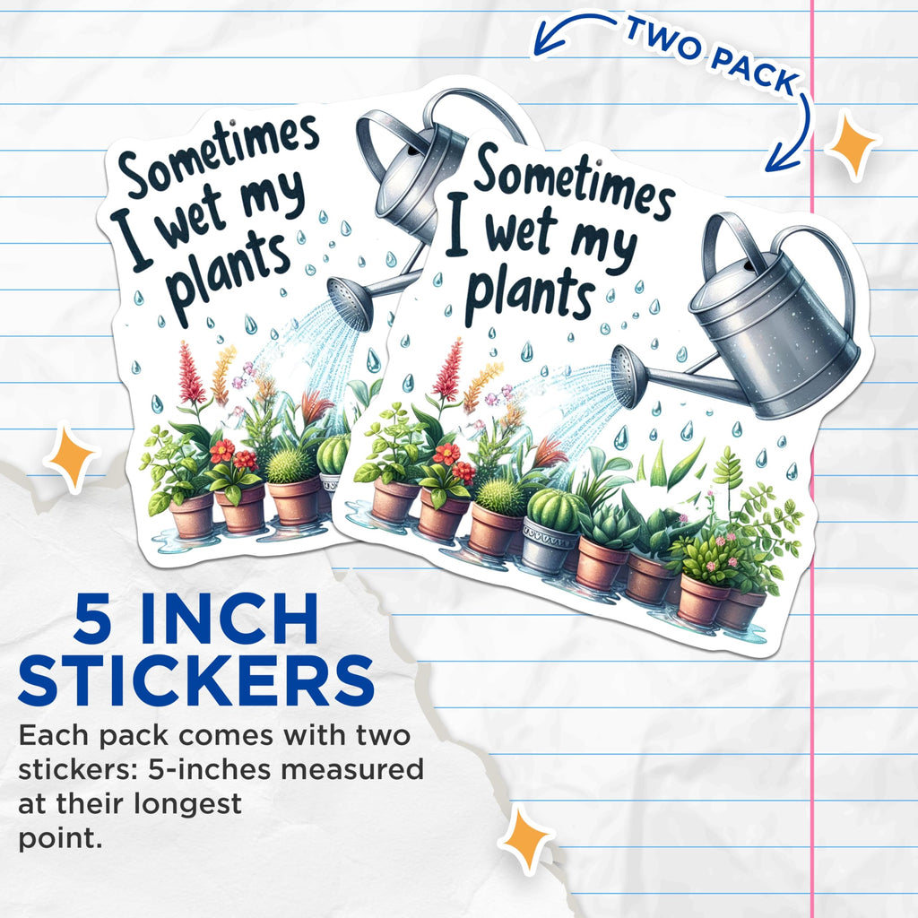 (2 Pack) Sometimes I Wet My Plants Stickers - Funny Plant Lover Stickers - Succulent Gardener Humor - 5" On Longest Side - Sticks to Smooth Flat Surfaces - Made in USA - BMCS6094