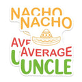 (2 Pack) Nacho Average Uncle Stickers - Funny Uncle Sayings - Mexican Hat Decal for Laptops - 5" On Longest Side - Sticks to Smooth Flat Surfaces - Made in USA - BMCS5210