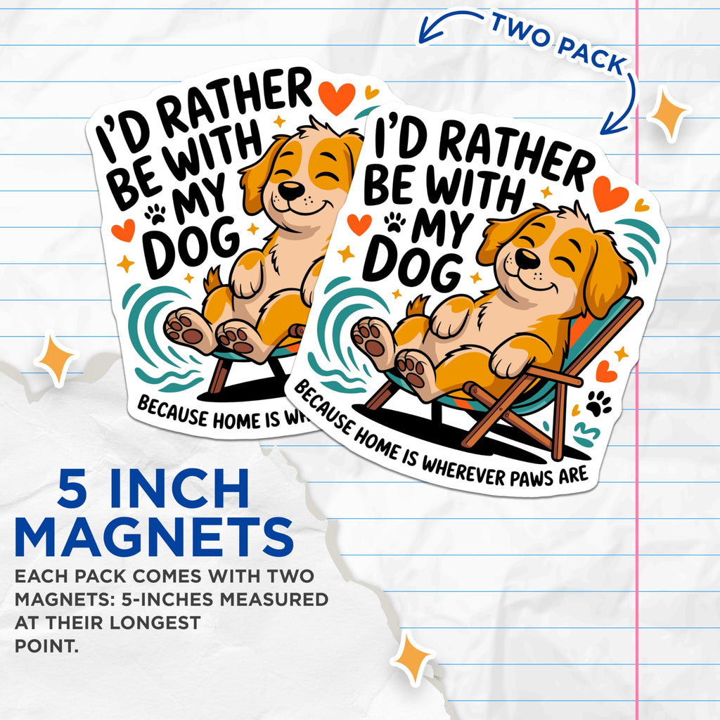 (2 Pack) Id Rather Be with My Dog Magnets - Home is Wherever Paws are - Dog Mom Dad Kitchen Decor - 5 Inches On Longest Side - Thick Durable Magnet - Made in USA - MAG29580