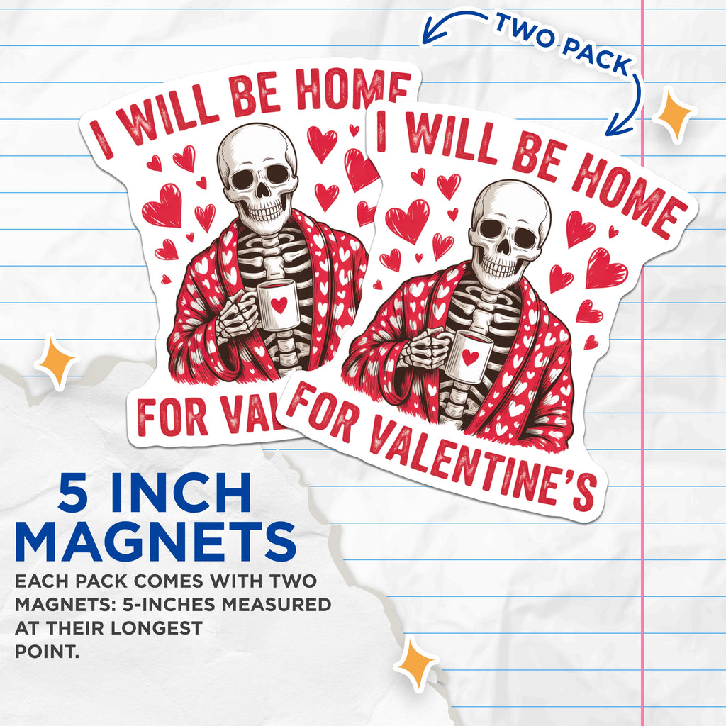 (2 Pack) Valentine Homebody Magnets - Funny Skeleton I Will Be Home for Valentine's Decor - Cozy Goth Refrigerator Magnets - 5 Inches On Longest Side - Thick Durable Magnet - Made in USA - MAG38869