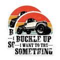 (2 Pack) Buckle Up I Want to Try Something Magnets - Off-Road Truck Magnets - Adventure Enthusiast Magnets - 5" On Longest Side - for Cars, Fridges, Toolboxes - Made in USA - MAG3952