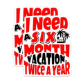 (2 Pack) Six Month Vacation Magnets Magnets - Funny Vacation Quote - 5" On Longest Side - Made in USA - Sticks to Refrigerators & Metal Surfaces - MAG8903