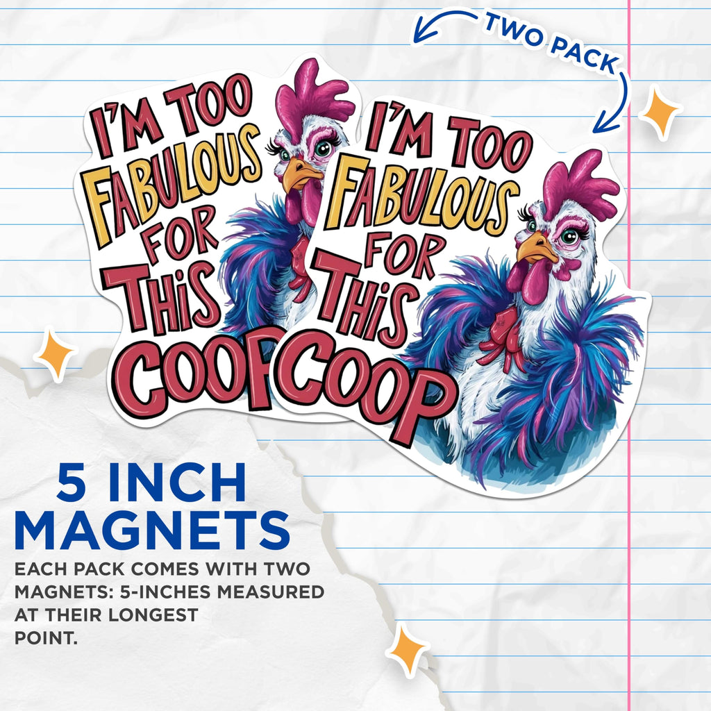 (2 Pack) I'm Too Fabulous for This Coop Magnets - Chicken Farmer Funny Sassy Sarcastic - 5 Inches On Longest Side - Premium Magnet - for Cars, Refrigerators, Toolboxes - Made in USA - MAG2146
