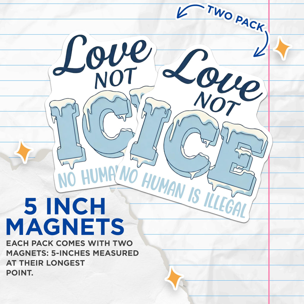 (2 Pack) Love Not ICE Magnets - No Human is Illegal - Social Justice Activist Statement - 5 Inches On Longest Side - Thick Durable Magnet - Made in USA - MAG25443