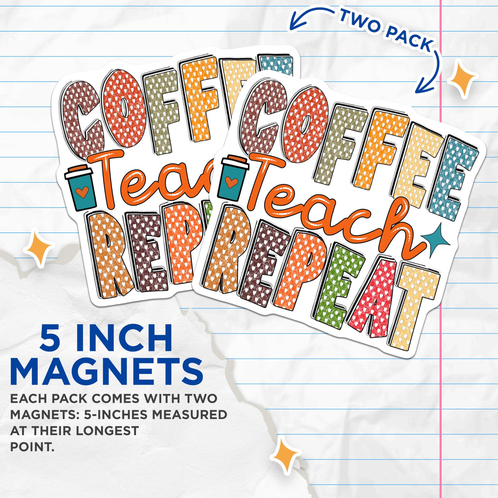 (2 Pack) Coffee Teach Repeat Magnets - Teacher Life - Teacher Appreciation - 5" On Longest Side - Premium Magnet - for Cars, Refrigerators, Toolboxes, Lockers - Made in USA - MAG18917
