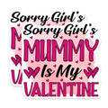 (2 Pack) Sorry Girls Mummy is My Valentine Magnets - Funny Valentine Mom Love Magnet - Unique Valentine's Day Decor for Her - 5 Inches On Longest Side - Thick Durable Magnet - Made in USA - MAG20493