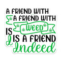 (2 Pack) Weed Quote Stickers - Cannabis Humor - Friends with Weed Sticker - Funny Weed Friends Sticker - 5" On Longest Side - Sticks to Smooth Flat Surfaces - Made in USA - BMCS7289