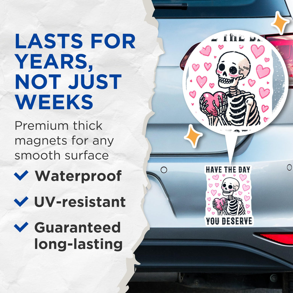 (2 Pack) Have The Day You Deserve Magnet - Cute Alternative Decor - 5" On Longest Side - Sticks to Smooth Flat Surfaces - Made in USA - MAG9762