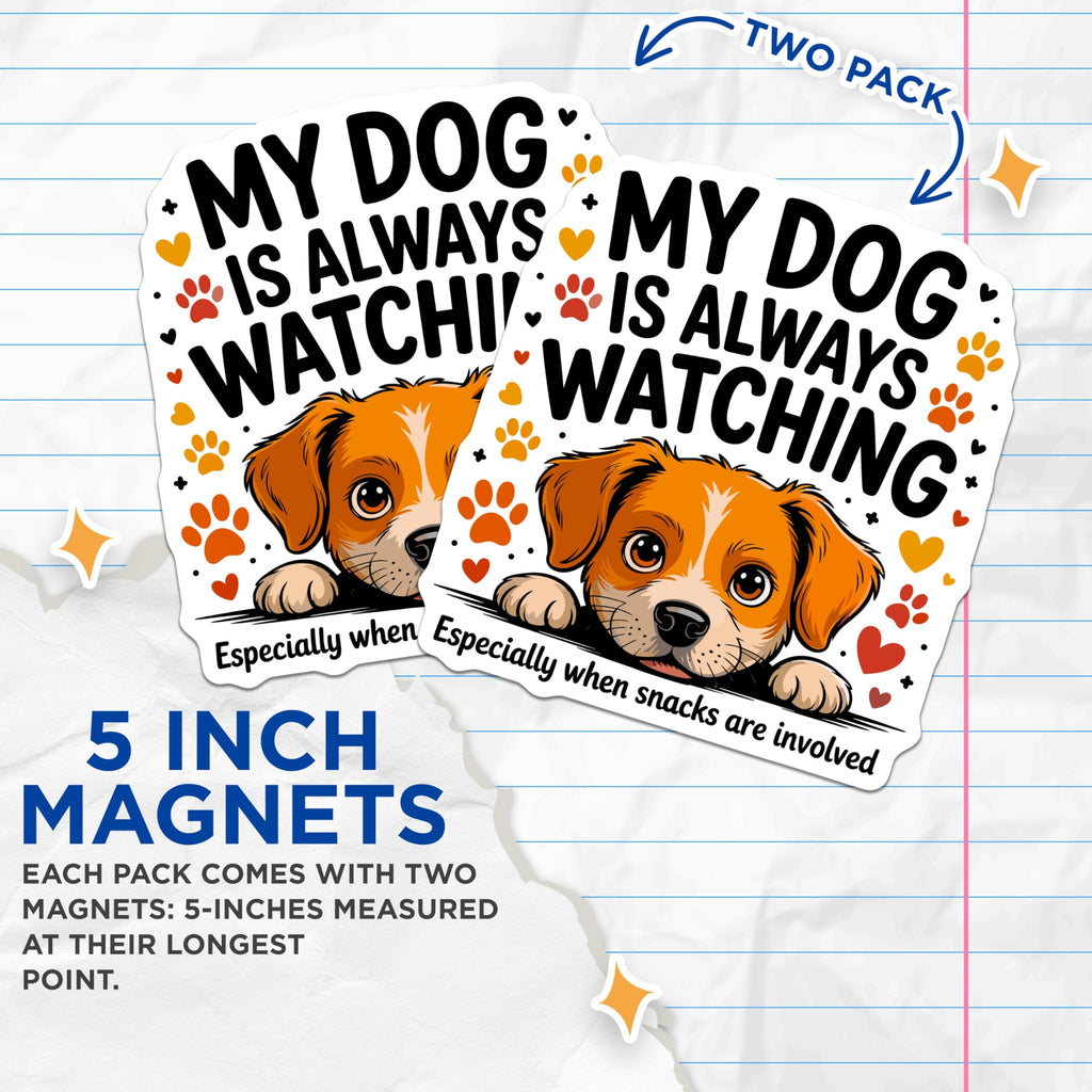 (2 Pack) Dog Watching Magnets - Funny Pet Lover Kitchen Decor - Humorous Puppy Quote - Always Watching Canine Fridge - 5 Inches On Longest Side - Thick Durable Magnet - Made in USA - MAG23813