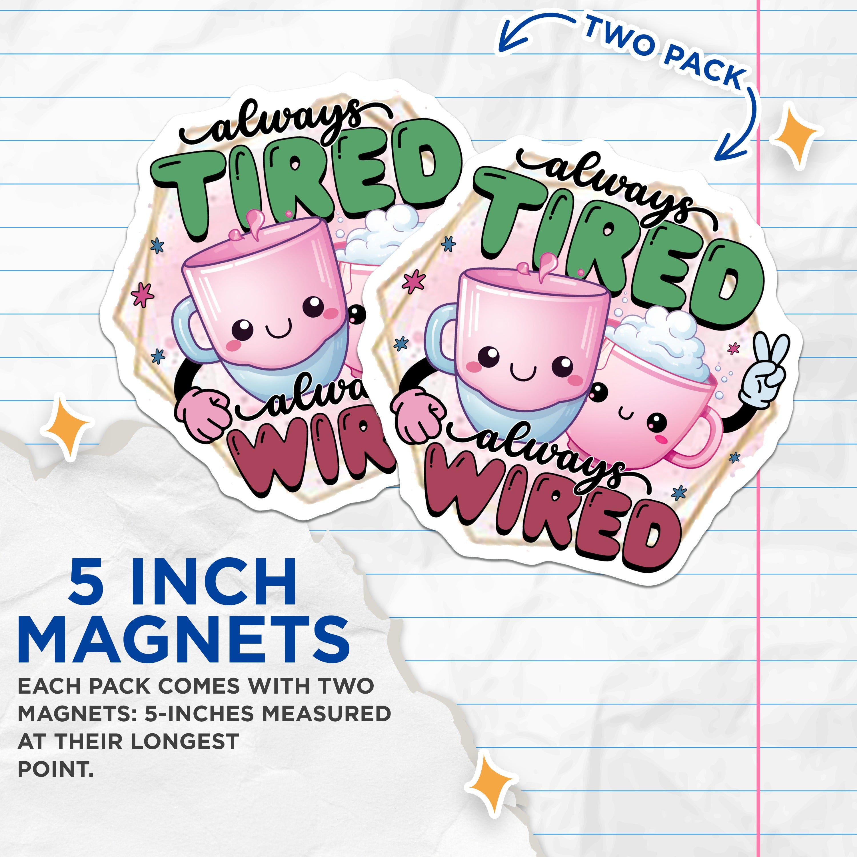 (2 Pack) Always Tired Always Wired Magnets - Cute Coffee Drink Decor - Funny Quote Kitchen Accent - 5 Inches On Longest Side - Thick Durable Magnet - Made in USA - MAG37846