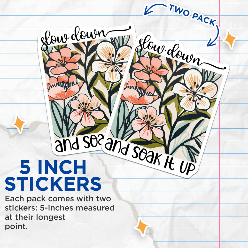 (2 Pack) Slow Down and Soak It Up Stickers - Floral Motivational - Inspirational Quote - Botanical Art - 5" On Longest Side - Sticks to Smooth Flat Surfaces - Made in USA - BMCS3858