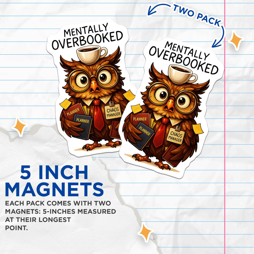 (2 Pack) Mentally Overbooked Owl Magnets - Busy Professional Humor Fridge Magnets - Chaos Manager Planner Organizer Decor - 5 Inches On Longest Side - Thick Durable Magnet - Made in USA - MAG21034