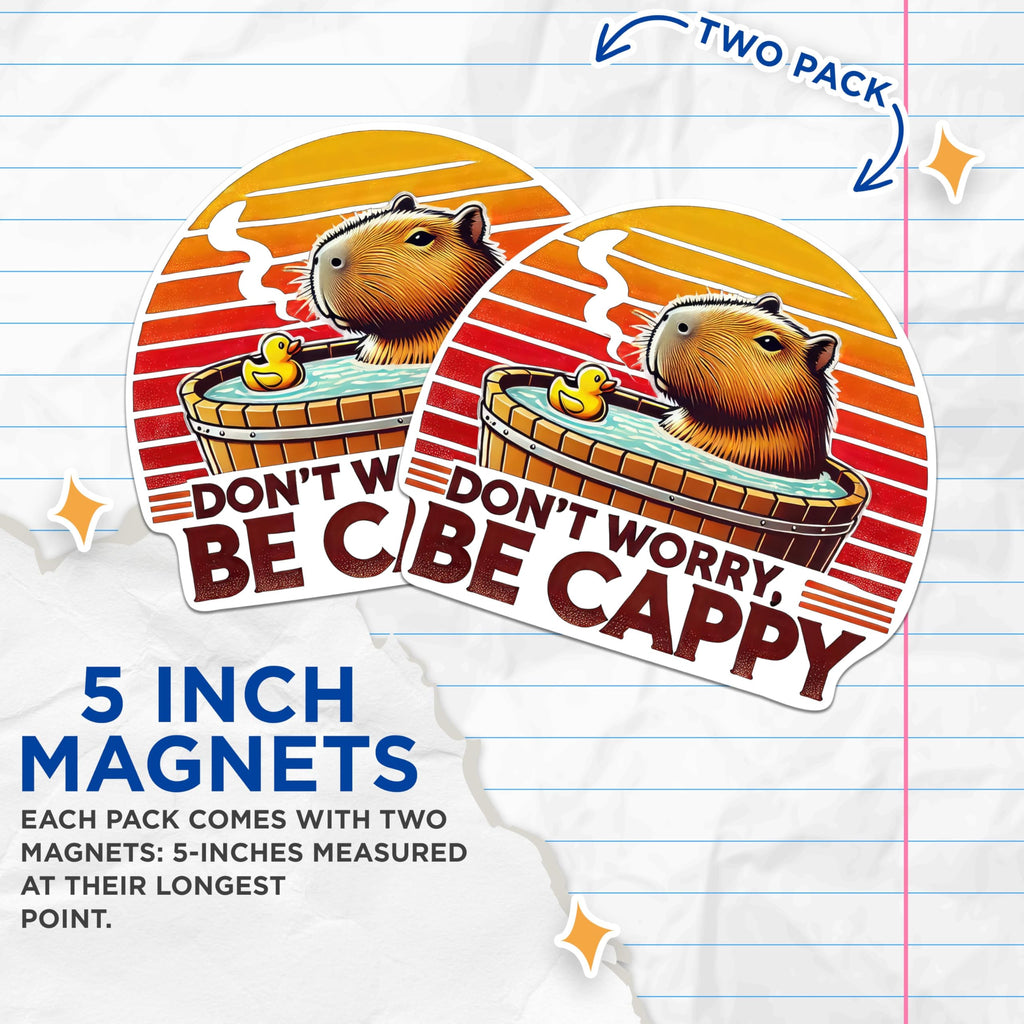 (2 Pack) Don't Worry, Be Cappy Magnets - Funny Capybara Magnet - 5 Inches On Longest Side - Premium Magnet - for Cars, Refrigerators, Toolboxes - Made in USA - MAG2070