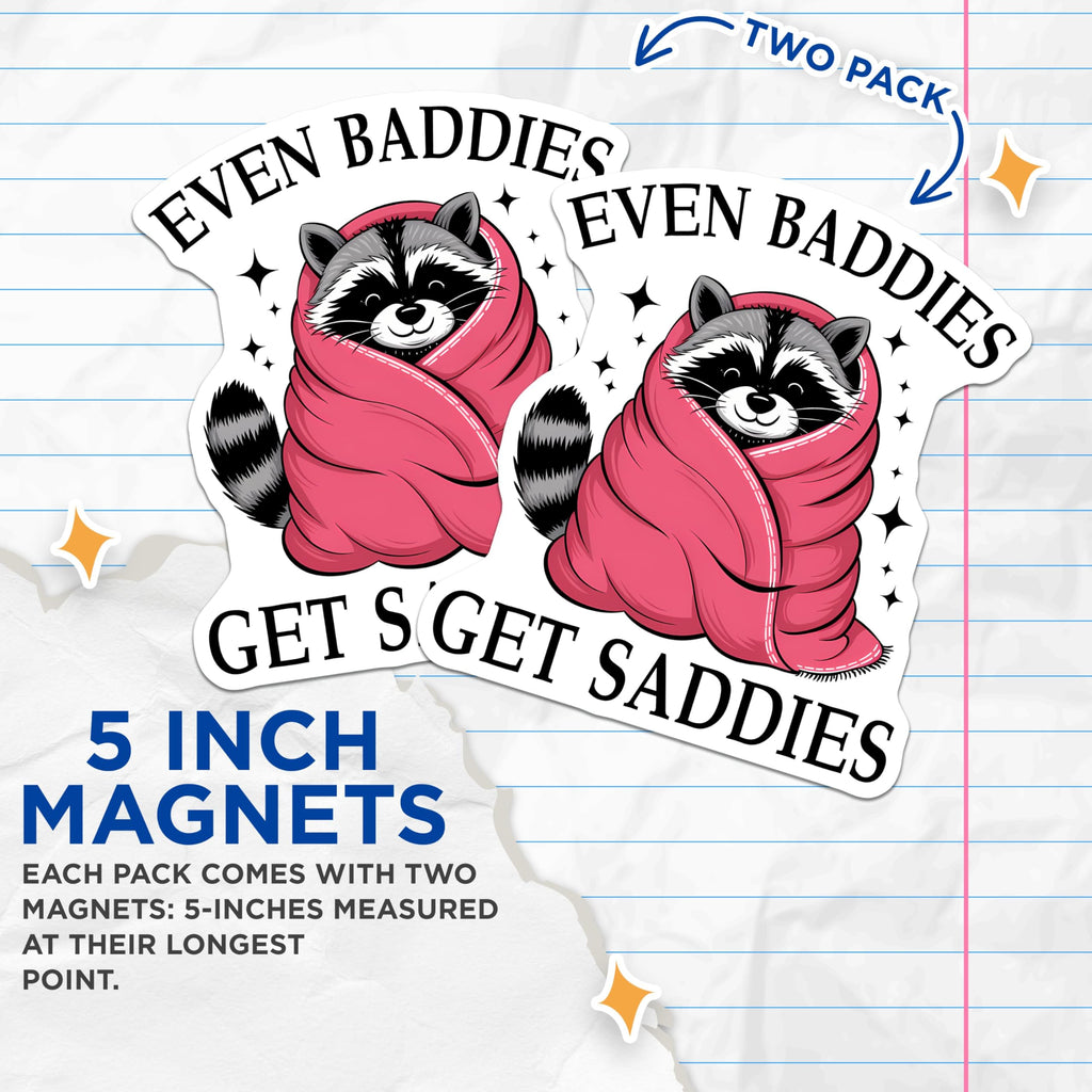 (2 Pack) Raccoon Even Baddies Get Saddies Magnets - Cute Animal Decals - Fun Motivational Quotes - 5" On Longest Side - for Cars, Fridges, Toolboxes - Made in USA - MAG7665