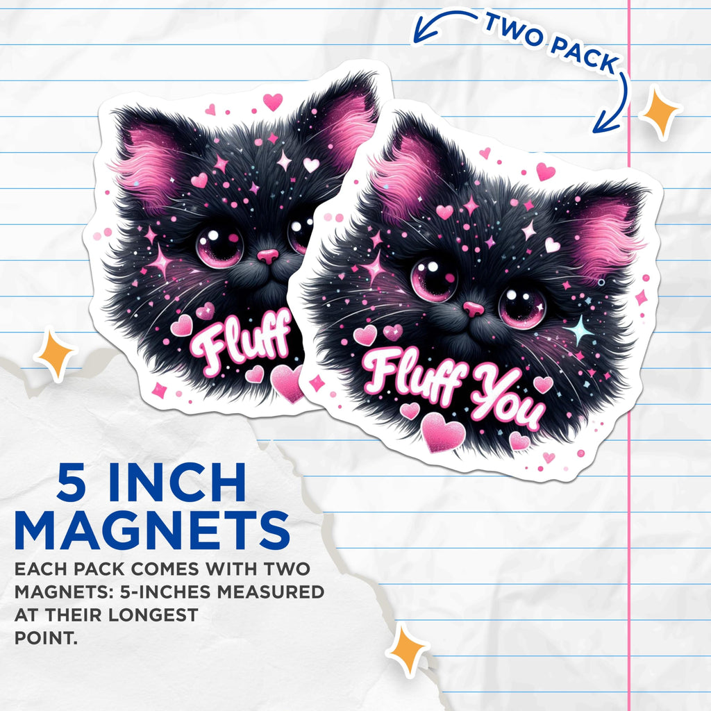 (2 Pack) Fluff You Cat Magnets - Cute Kitten Design - Funny Phrase - Home and Office - 5" On Longest Side - for Cars, Fridges, Toolboxes - Made in USA - MAG4582
