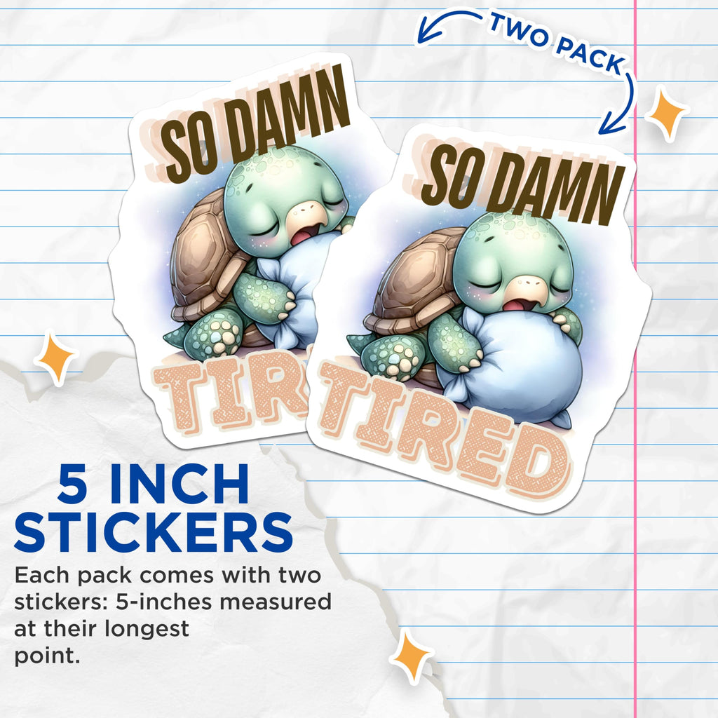 (2 Pack) So Damn Tired Stickers - Adorable Turtle - Cute Sleepy Animals - 5" On Longest Side - Sticks to Smooth Flat Surfaces - Made in USA - BMCS5943