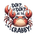 (2 Pack) Funny Crabby Stickers - Don't Be So Crabby Stickers - Cute Crab Stickers - 5" On Longest Side - Sticks to Any Smooth Flat Surface - Made in USA - BMCS2653