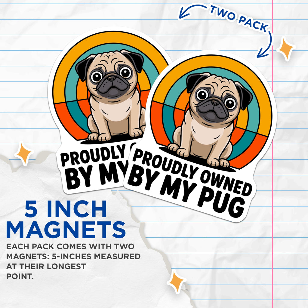 (2 Pack) Cute Pug Magnets - Proudly Owned By My Pug - Funny Dog Owner Refrigerator Locker Decor Magnet Set - 5 Inches On Longest Side - Thick Durable Magnet - Made in USA - MAG23417