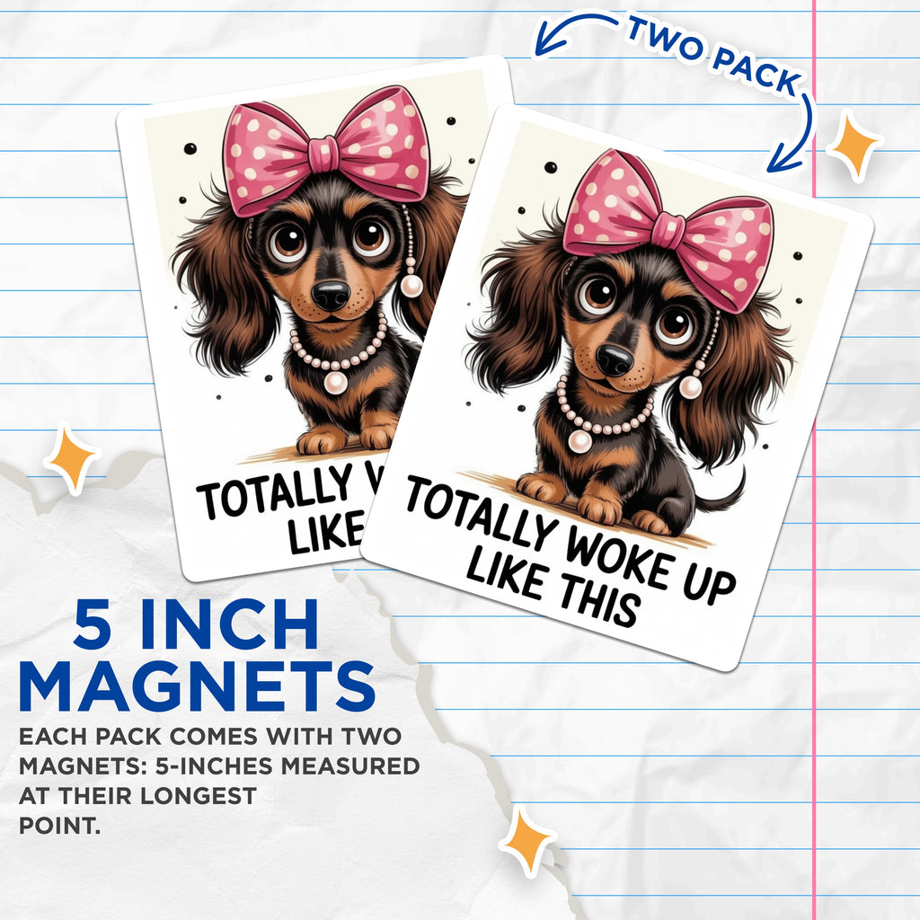 (2 Pack) Dachshund Puppy Magnets - Woke Up Like This Dog - Cute Pet Lover Fridge Magnets - 5 Inches On Longest Side - Thick Durable Magnet - Made in USA - MAG36185
