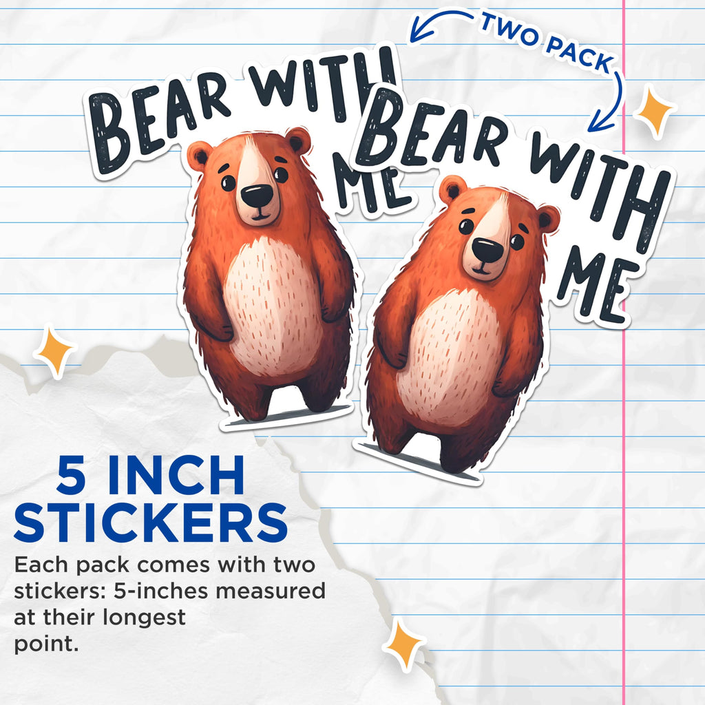 (2 Pack) Bear with Me Stickers - Funny Animal Stickers - Cute Bear Decal - 5" On Longest Side - Sticks to Any Smooth Flat Surface - Made in USA - BMCS2649