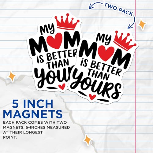 (2 Pack) My Mom is Better Than Yours Magnets - Funny Mom Magnet Decor - Mother's Day Refrigerator Magnets - 5" On Longest Side - for Cars, Fridges, Toolboxes - Made in USA - MAG6748