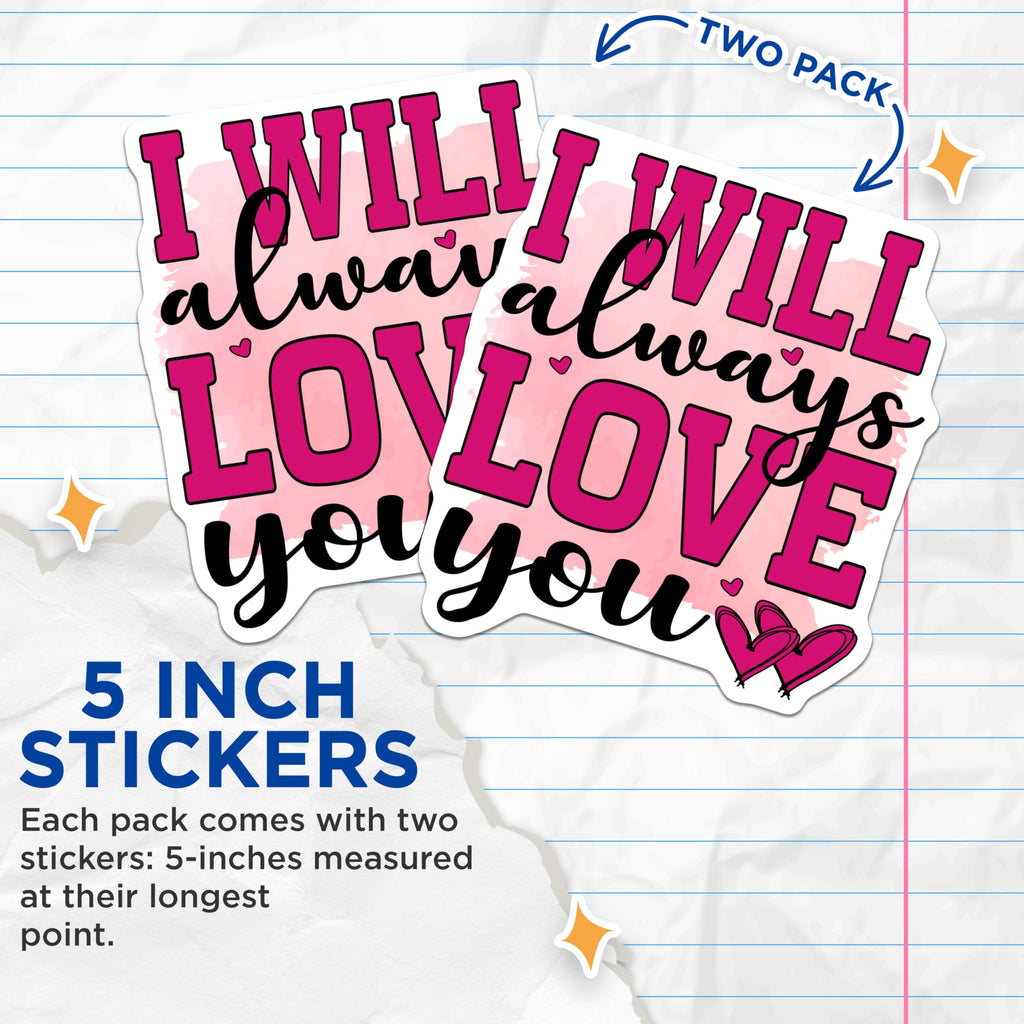 (2 Pack) I Will Always Love You Stickers - Romantic Message - Valentine Hearts - 5" On Longest Side - Sticks to Smooth Flat Surfaces - Made in USA - BMCS20621
