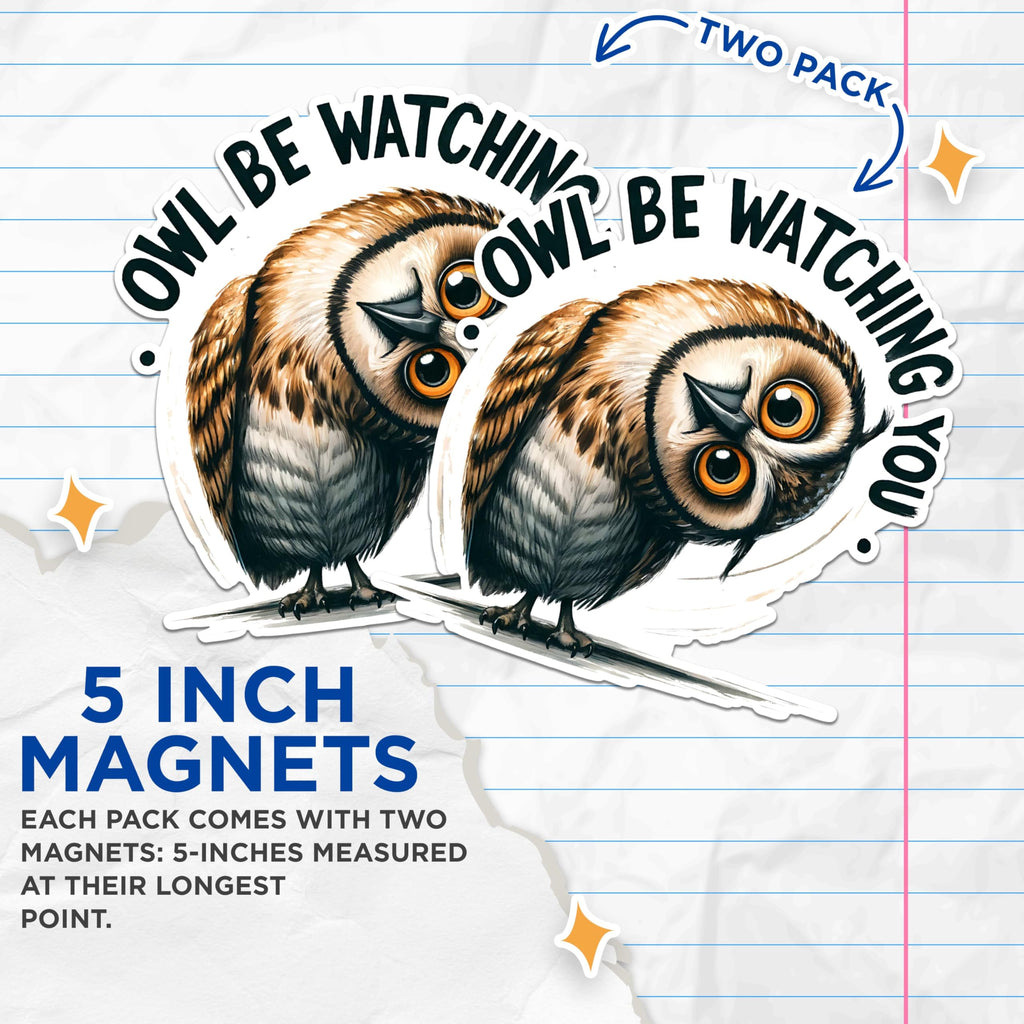 (2 Pack) Owl Be Watching You Magnets - Cute Owl Magnets - Owl Kitchen Decor Magnets - Funny Animal Magnets- 5" On Longest Side - for Fridges, Toolboxes, Cars - Made in USA - MAG2648