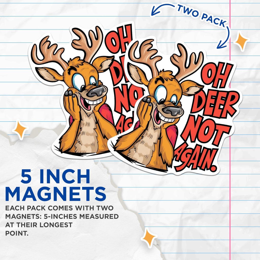 (2 Pack) Oh Deer Not Again Magnets - Funny Punny Deer Animal Puns - Funny Sarcasm - 5 Inches On Longest Side - Premium Magnet - for Cars, Refrigerators, Toolboxes - Made in USA - MAG2045