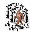 (2 Pack) Funny Bigfoot Stickers - Sasquatch Humor Stickers - Don't Be an Assquatch Sticker - 5" On Longest Side - Sticks to Any Smooth Flat Surface - Made in USA - BMCS3440