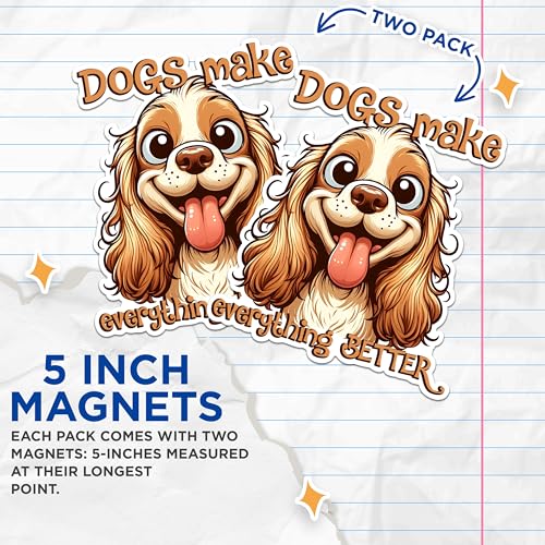 (2 Pack) Dogs Make Everything Better Magnets - Dog Lover Magnets - Cute Dog Magnets for Refrigerator- 5" On Longest Side - for Fridges, Toolboxes, Cars - Made in USA - MAG2811