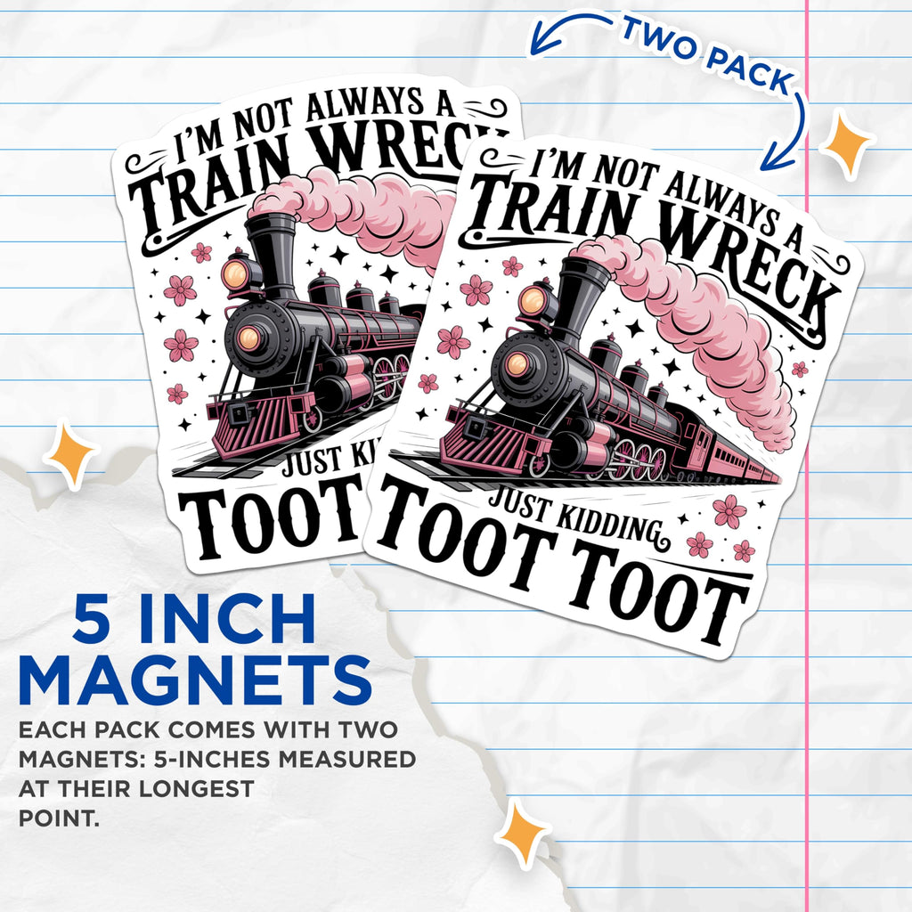 (2 Pack) I'm Not Always a Train Wreck Magnets - Just Kidding Toot Toot Train - Funny Sarcastic Quote Refrigerator Decor - 5 Inches On Longest Side - Thick Durable Magnet - Made in USA - MAG22206