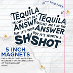 (2 Pack) Tequila Might Not Be The Answer Magnets - Funny Quote - Humorous Sayings - 5" On Longest Side - for Cars, Fridges, Toolboxes - Made in USA - MAG5591