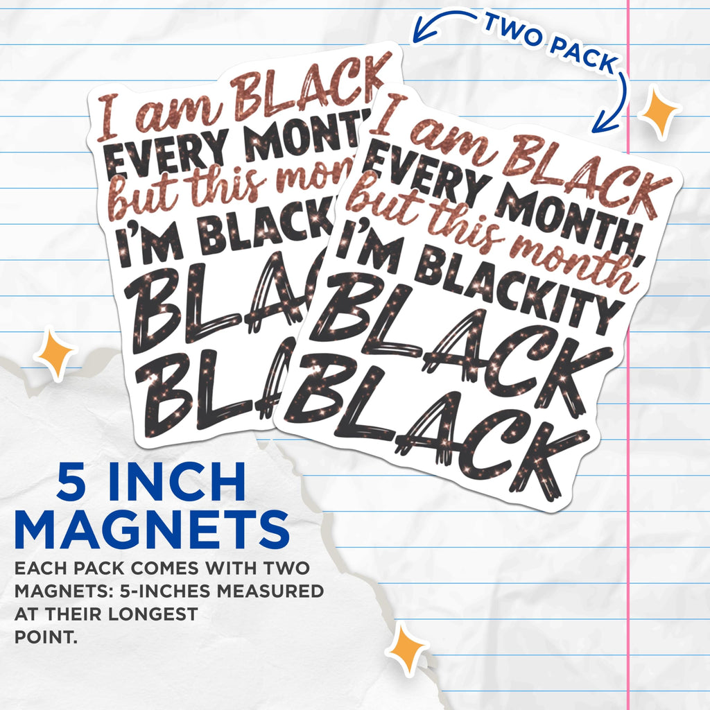 (2 Pack) I Am Black Every Month Magnets - Blackity Black Magnets - Inspirational Magnets for Fridge Locker ations - 5" On Longest Side - for Cars, Fridges, Toolboxes - Made in USA - MAG4104