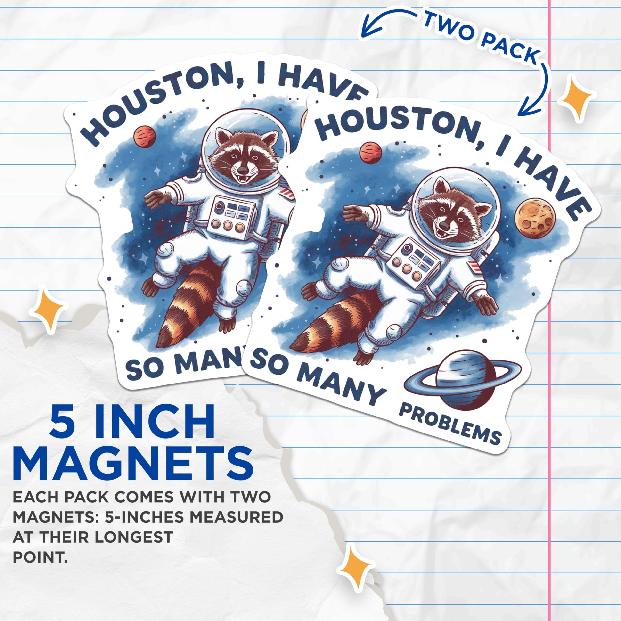 (2 Pack) Houston I Have So Many Problems Magnets - Funny Racoon Space Magnets - Outer Space Humor - 5" On Longest Side - for Cars, Fridges, Toolboxes - Made in USA - MAG4006