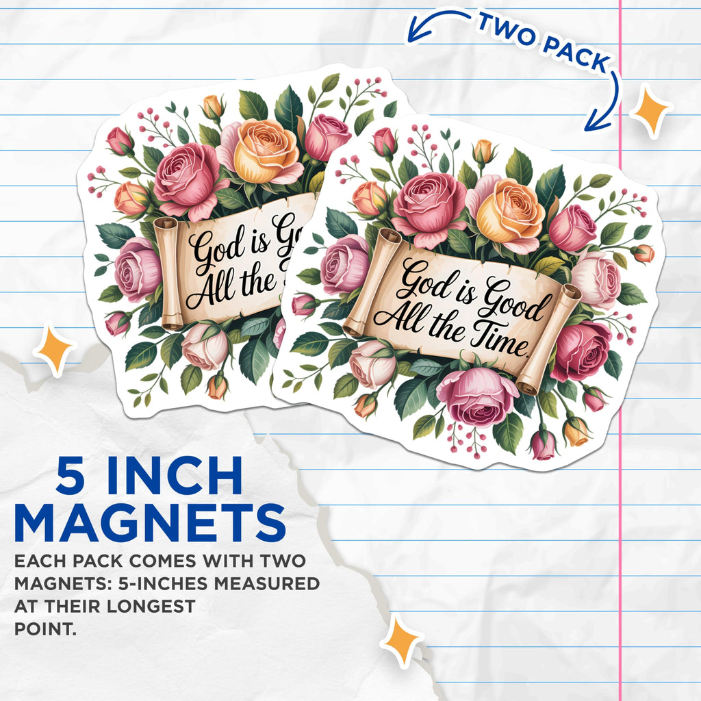 (2 Pack) God is Good All the Time Magnets - Christian Scripture Verse - Religious Home Decor - Floral Inspiration Art - 5 Inches On Longest Side - Thick Durable Magnet - Made in USA - MAG20543