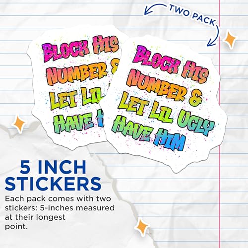 (2 Pack) Block His Number and Let Lil Ugly Have Him Stickers - Funny Quote - Vibrant Sticker for Laptops Water Bottles - 5" On Longest Side - Sticks to Smooth Flat Surfaces - Made in USA - BMCS8617