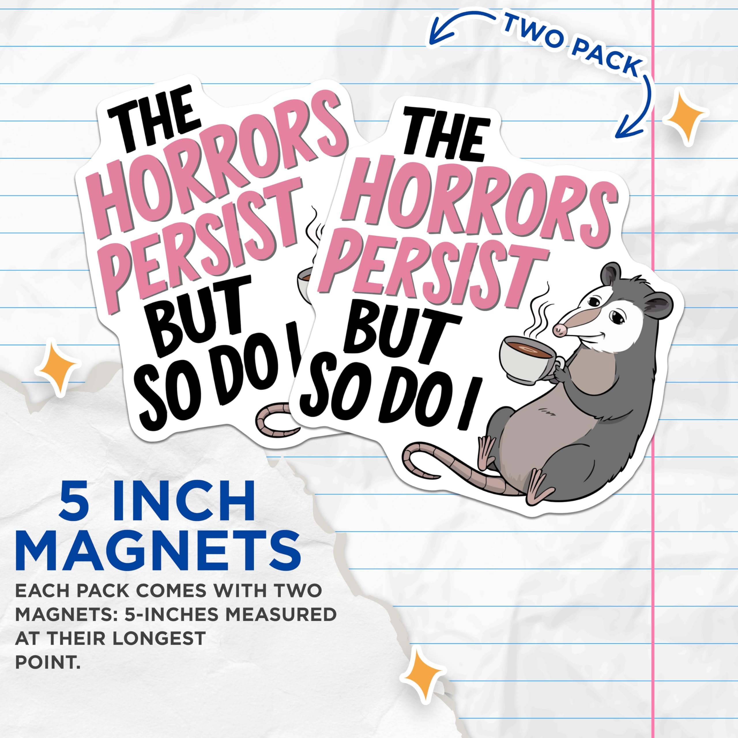 (2 Pack) Opossum Magnets - The Horrors Persist but So Do I - Funny Animal Resilient Quote - 5 Inches On Longest Side - Thick Durable Magnet - Made in USA - MAG21353