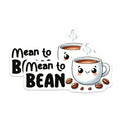 (2 Pack) Mean to Bean Stickers - Cute Coffee Stickers - Kawaii Mug Stickers - 5" On Longest Side - Sticks to Any Smooth Flat Surface - Made in USA - BMCS3285