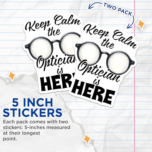(2 Pack) Keep Calm The Optician is Here Stickers - Eyewear Lover Funny Quote - Optician Office Decoration - 5" On Longest Side - Sticks to Smooth Flat Surfaces - Made in USA - BMCS8077
