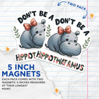 (2 Pack) Dont Be A Hippotwatamus Magnets - Funny Quote - Cute Hippo Magnet - Humorous Animal Magnet - Cute Refrigerator - 5" On Longest Side - for Cars, Fridges, Toolboxes - Made in USA - MAG4517