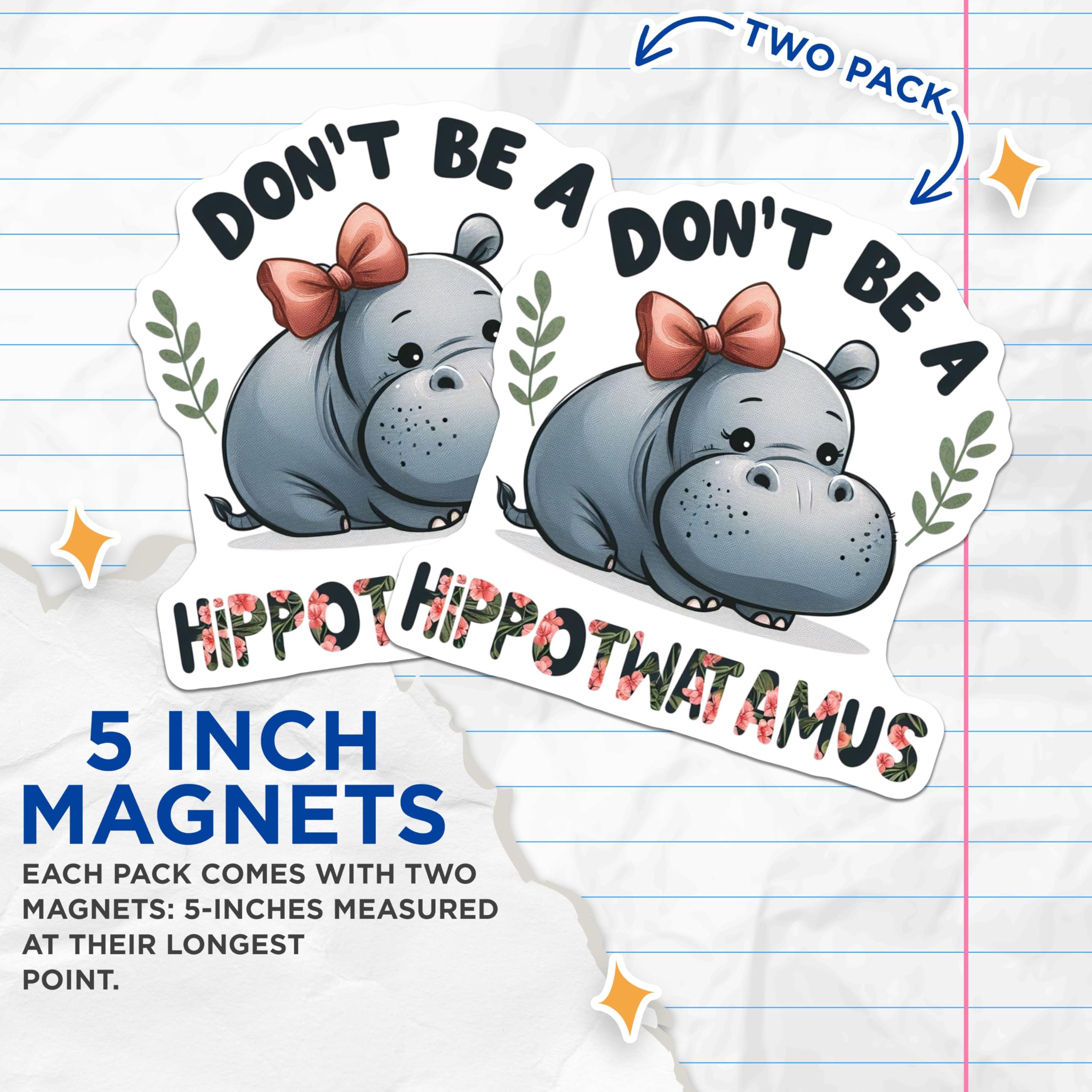 (2 Pack) Dont Be A Hippotwatamus Magnets - Funny Quote - Cute Hippo Magnet - Humorous Animal Magnet - Cute Refrigerator - 5" On Longest Side - for Cars, Fridges, Toolboxes - Made in USA - MAG4517