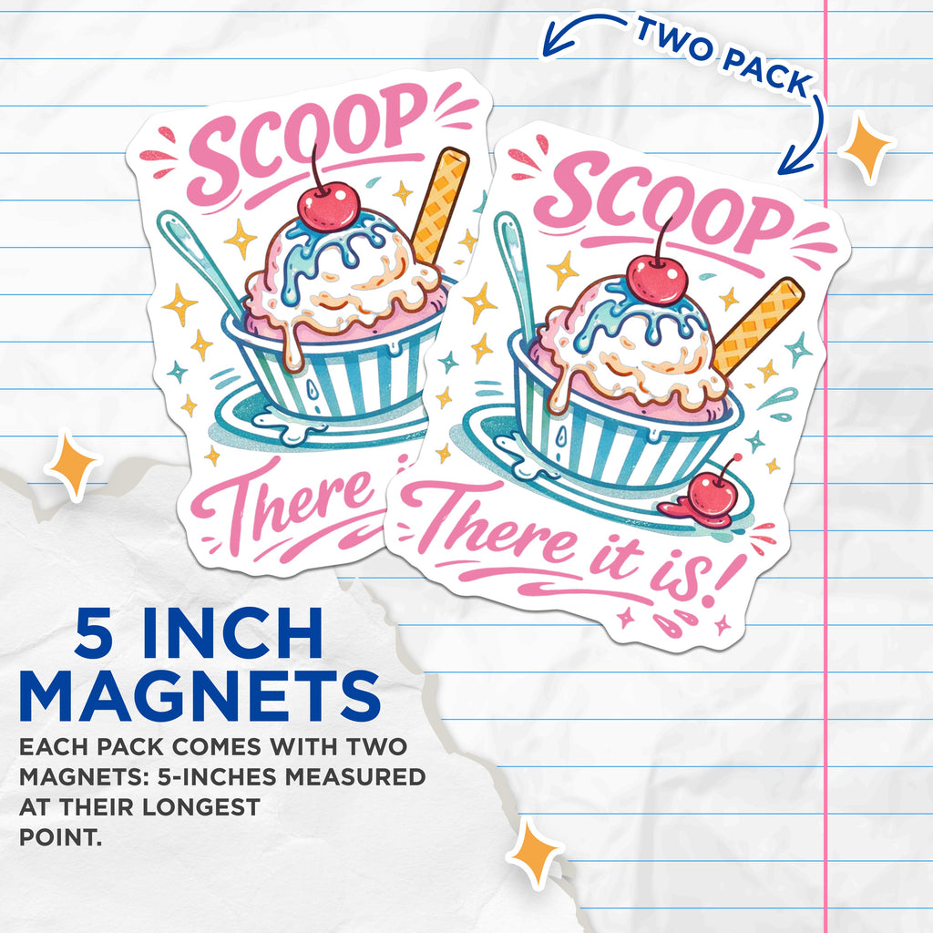 (2 Pack) Scoop There It is Magnets - Ice Cream Sundae Decor - Fun Refrigerator Art - 5 Inches On Longest Side - Thick Durable Magnet - Made in USA - MAG38973