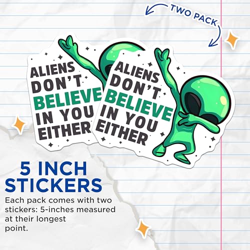 (2 Pack) Aliens Don't Believe in You Either Stickers - Funny Alien - Humorous Dabbing Alien Pack - 5" On Longest Side - Sticks to Smooth Flat Surfaces - Made in USA - BMCS7769