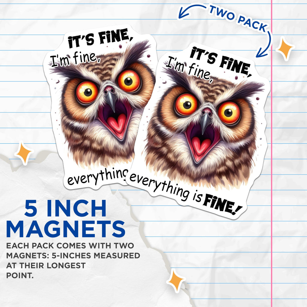 (2 Pack) Funny Owl Magnets - It's Fine Im Fine - Everything is Fine Magnets - 5" On Longest Side - Premium Magnet - for Cars, Refrigerators, Toolboxes, Lockers - Made in USA - MAG14813